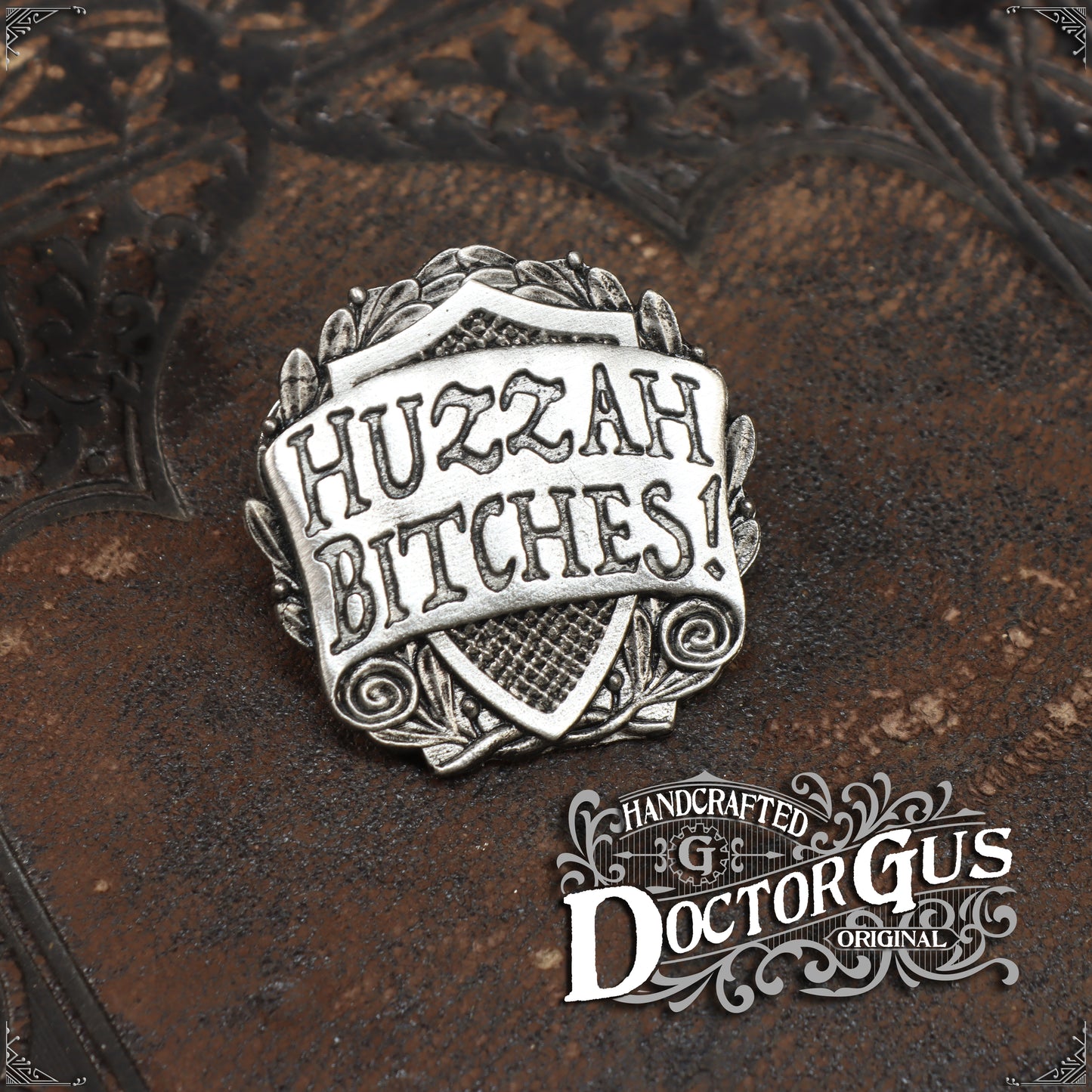 Huzzah Bitches Badge