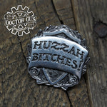 Huzzah Bitches Badge